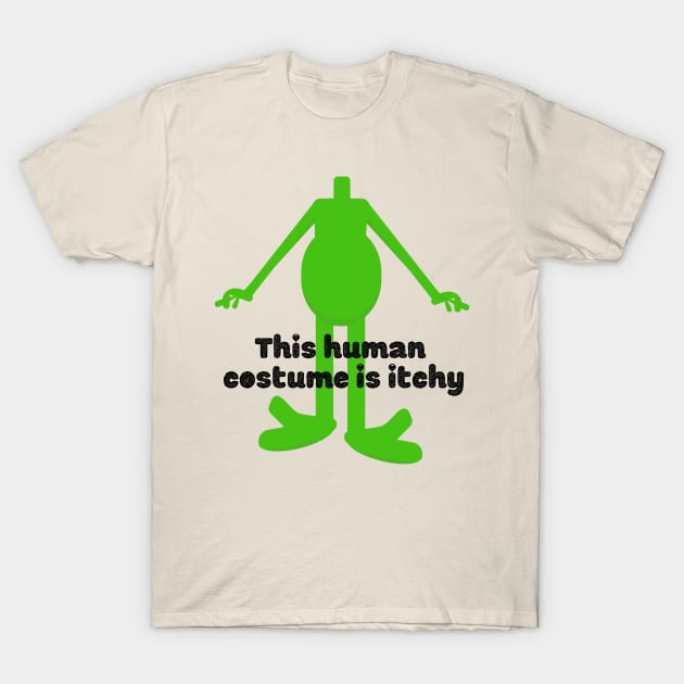 This Human Costume is Itchy Alien graphic design T-Shirt by missdebi27